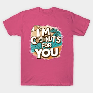 I'm Coconuts For You T-Shirt